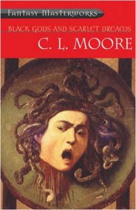 Black Gods and Scarlett Dreams by C.L. Moore
